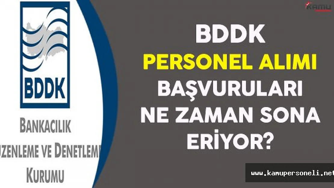 BDDK Personel Alım İlanı Başvuruları Ne Zaman Sona Eriyor ?