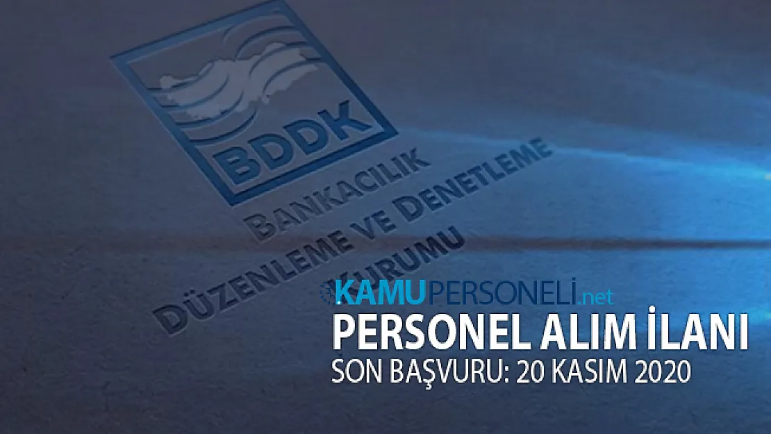 BDDK personel alım ilanı yayınladı! Başvurular 20 Kasım 2020'de sona eriyor!