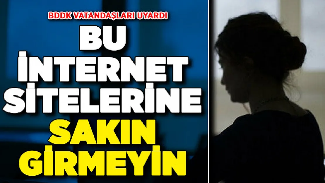 BDDK'dan Vatandaşlara Uyarı ! Bu İnternet Sitelerine Sakın Girmeyin