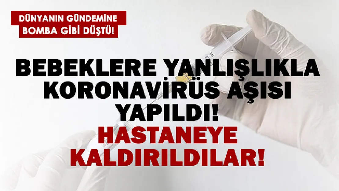 Bebeklere yanlışlıkla BioNTech aşısı yapıldı! Hastaneye kaldırıldılar!