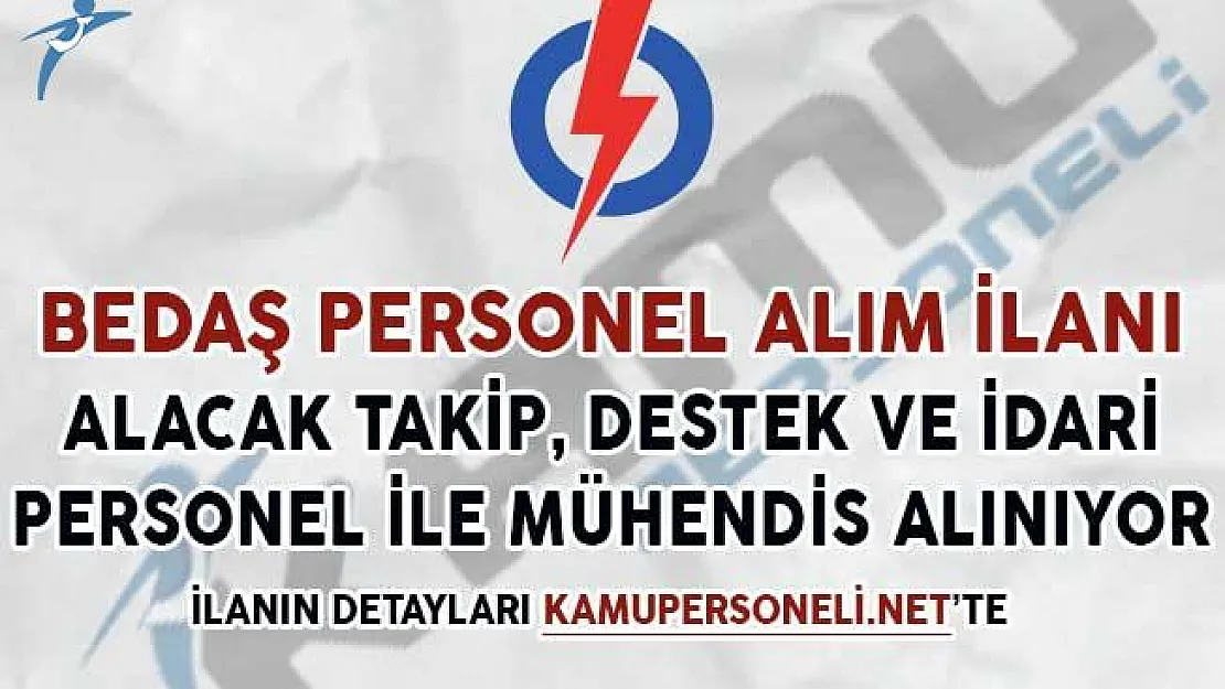 BEDAŞ Alacak Takip, Teknik ve İdari Personel Alımı İçin İlan Yayımladı