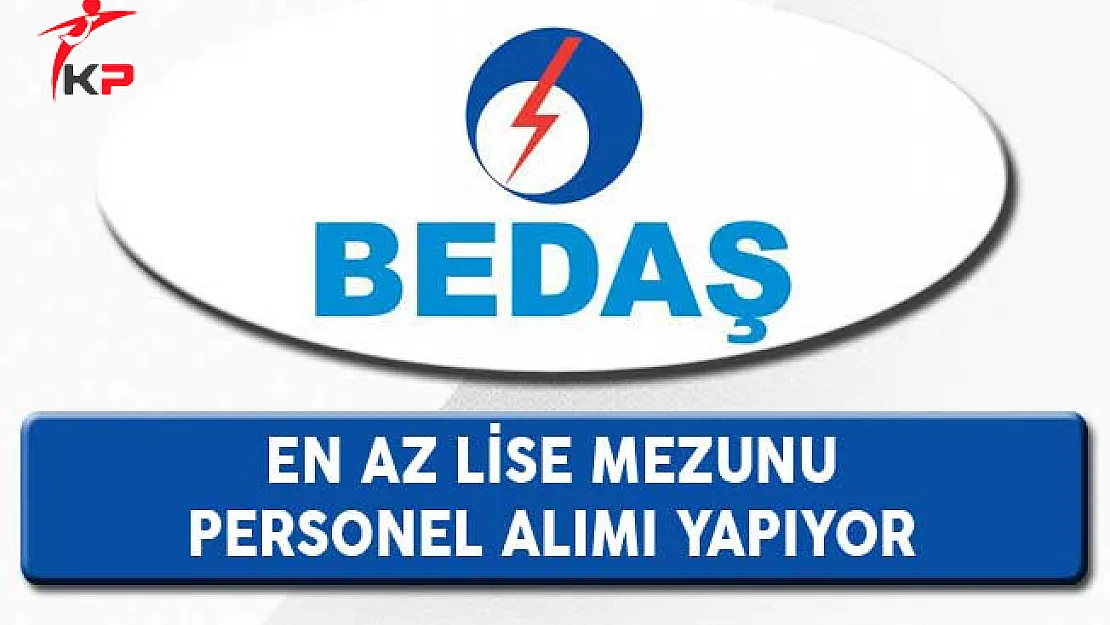 BEDAŞ En Az Lise Mezunu Personel Alım İlanı