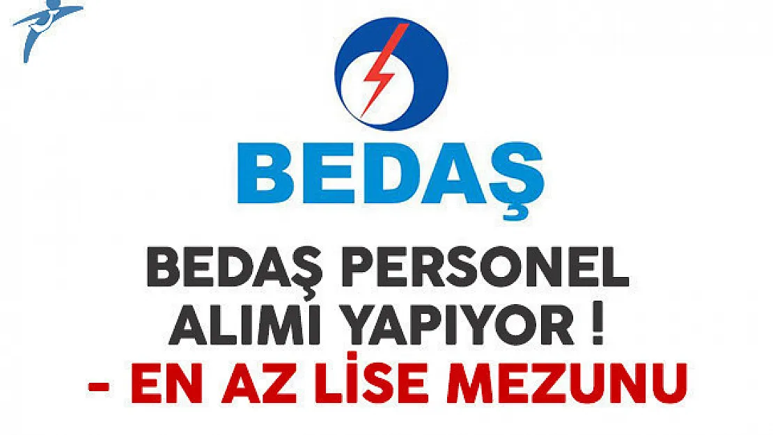 BEDAŞ en az lise mezunu personel alımı ilanı yayınlandı