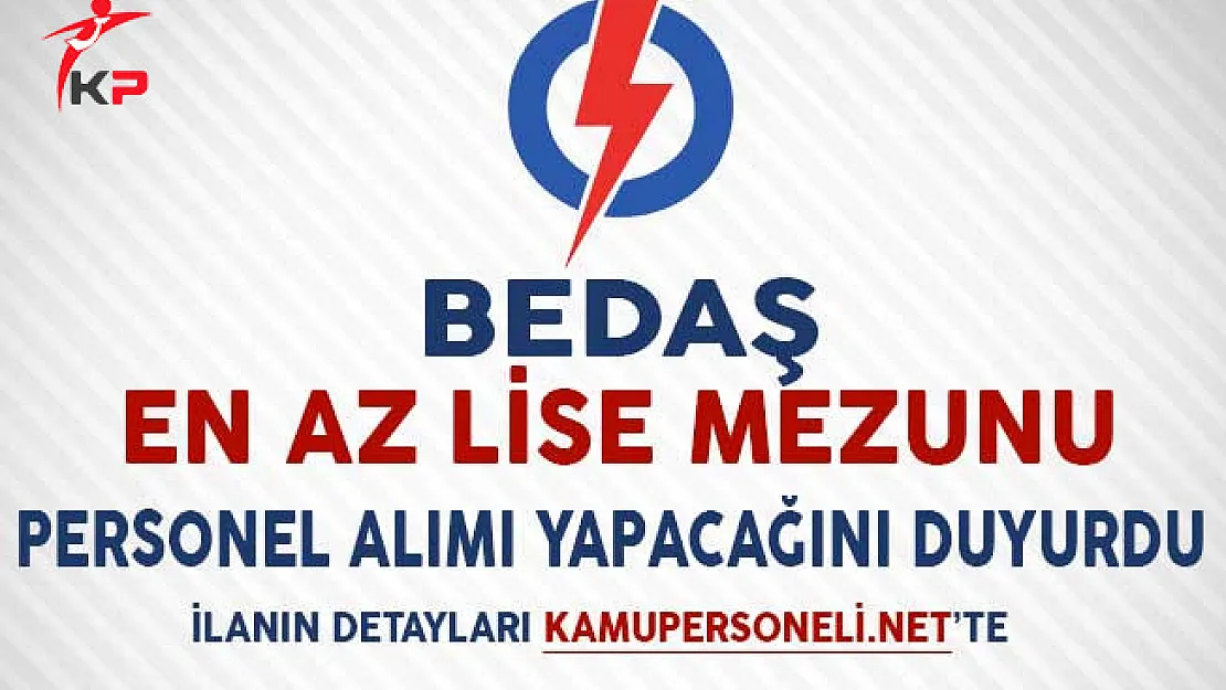 Bedaş En Az Lise Mezunu Personel Alımı Yapacağını Duyurdu
