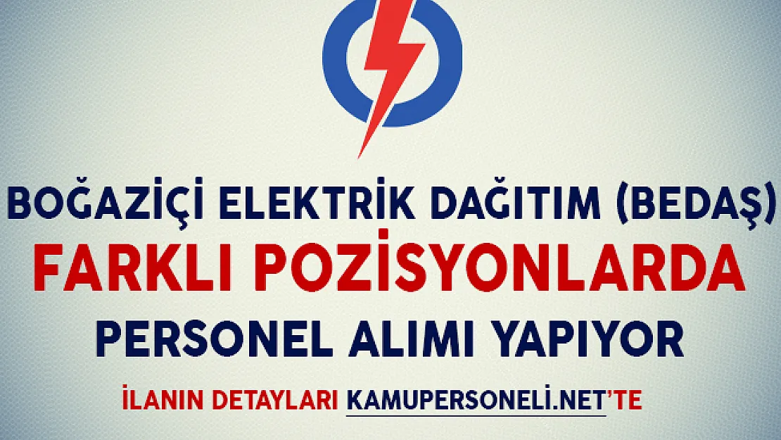 BEDAŞ Farklı Kadrolarda Personel Alımı Yapacağını Duyurdu
