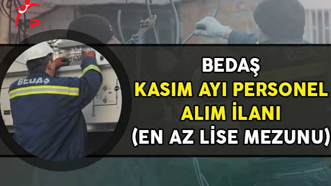 BEDAŞ Kasım Ayı Personel Alım İlanı! (En Az Lise Mezunu)