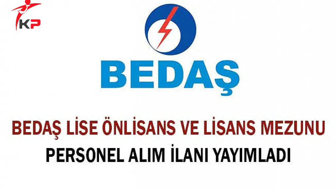 BEDAŞ Lise Önlisans ve Lisans Mezunu Personel Alım İlanı Yayımladı