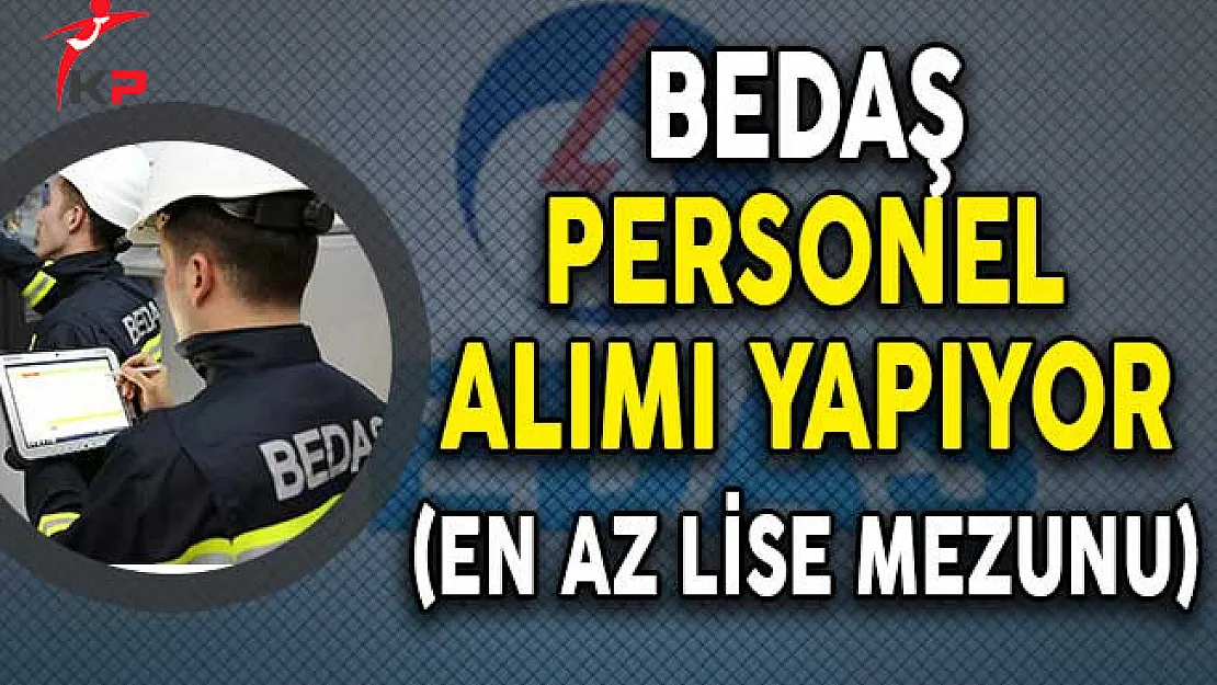 BEDAŞ Personel Alımı Yapıyor! (Başvuru Detayları)