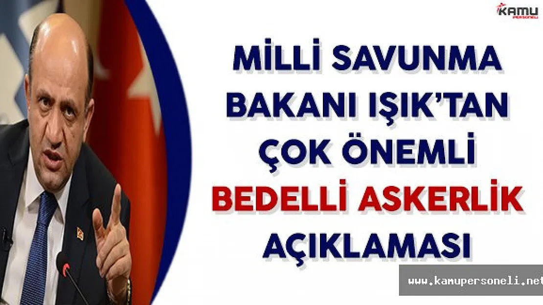 Bedelli Askerlik Çıkacak Mı? Milli Savunma Bakanı Işık Açıkladı