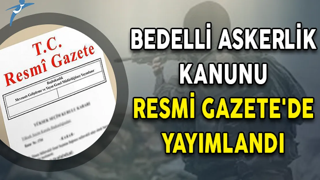 Bedelli Askerlik Kanunu Resmi Gazete'de Yayımlandı!