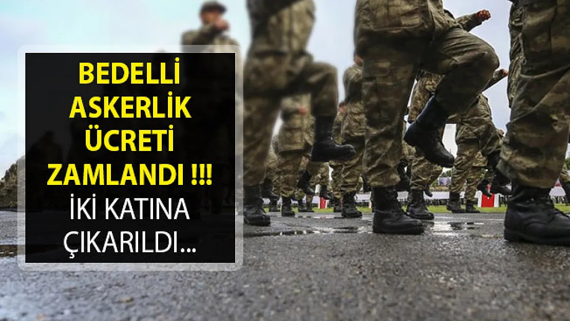 Bedelli Askerlik Ücreti İki Katına Çıktı- Bedelli Askerlik Ücretine Zam Geldi