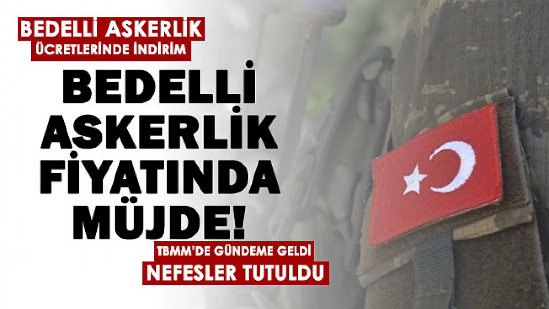 Bedelli askerlik yapmak isteyenlere müjde! Bedelli askerlik ücretlerinin düşürülmesi TBMM'de