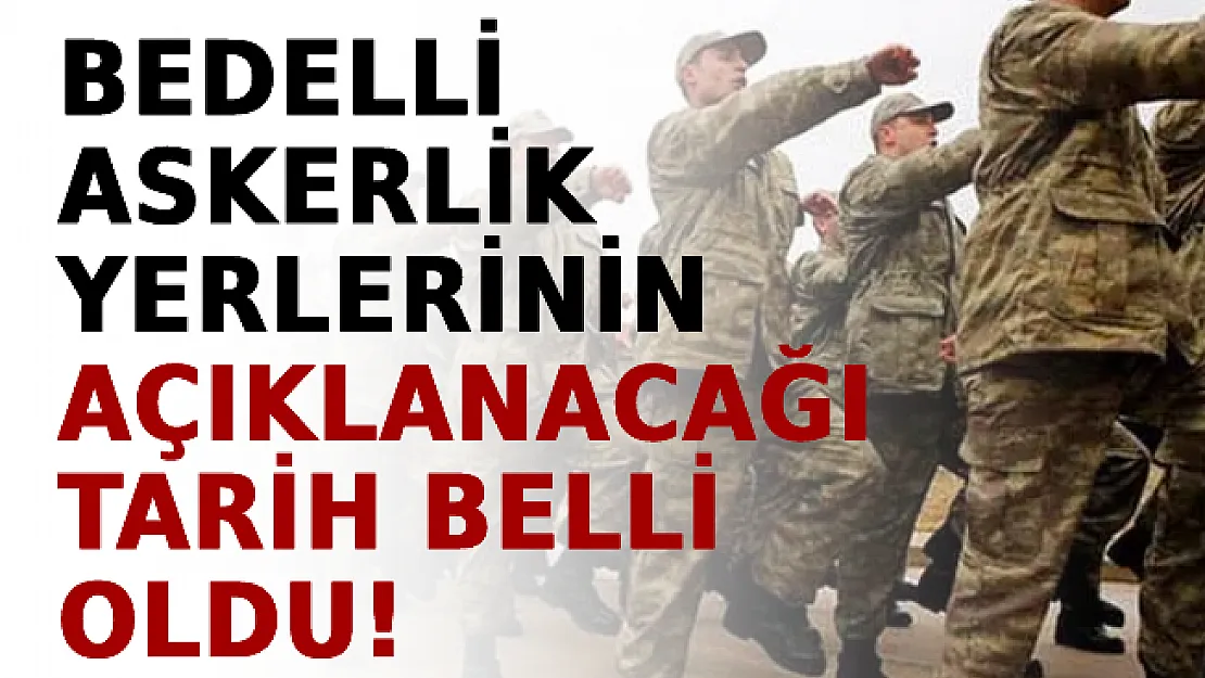 Bedelli Askerlik Yerlerinin Açıklanacağı Tarih Belli Oldu! Bedelli Askerlik Yerleri Nereden Öğrenilir?