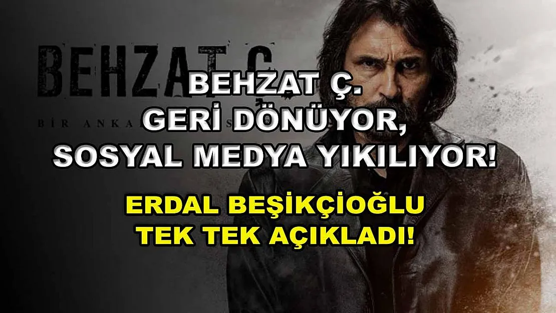 Behzat Ç. geri dönüyor, sosyal medya yıkılıyor! Erdal Beşikçioğlu tek tek açıkladı!