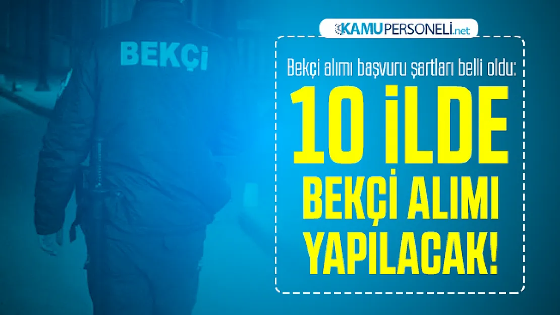 Bekçi alımı başvuru şartları belli oldu: 10 ilde bekçi alımı yapılacak!