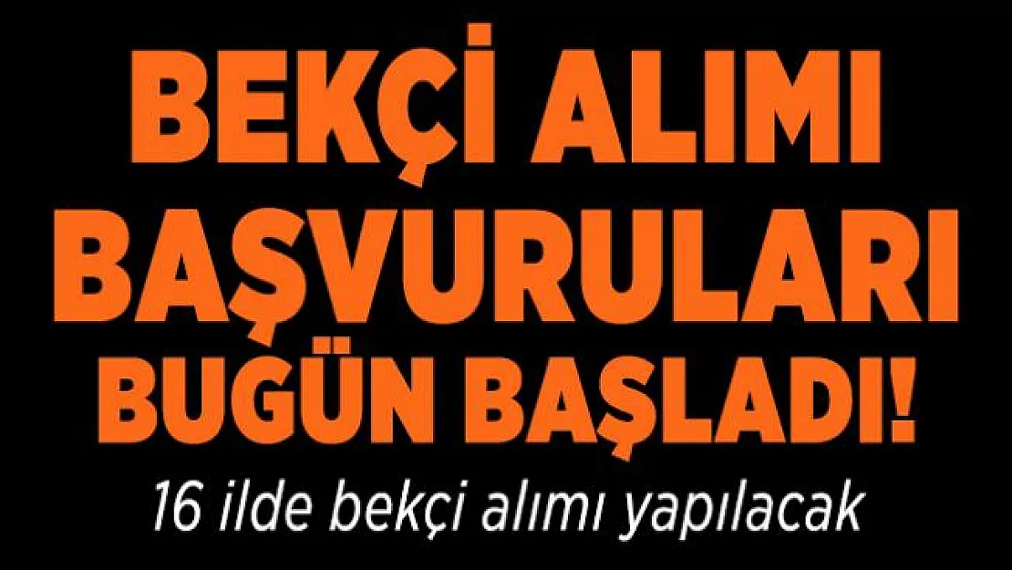 Bekçi alımı başvuruları bugün başladı! 16 ilde bekçi alımı yapılacak