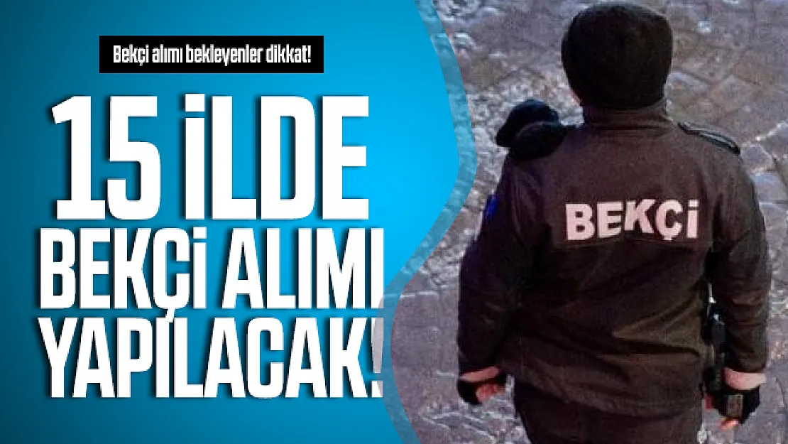 Bekçi alımı bekleyenler dikkat! 15 ilde bekçi alımı yapılacak!