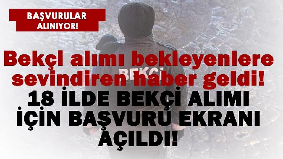 Bekçi alımı bekleyenler için sevindiren gelişme! 18 ilde bekçi alımı için başvuru ekranı açıldı!