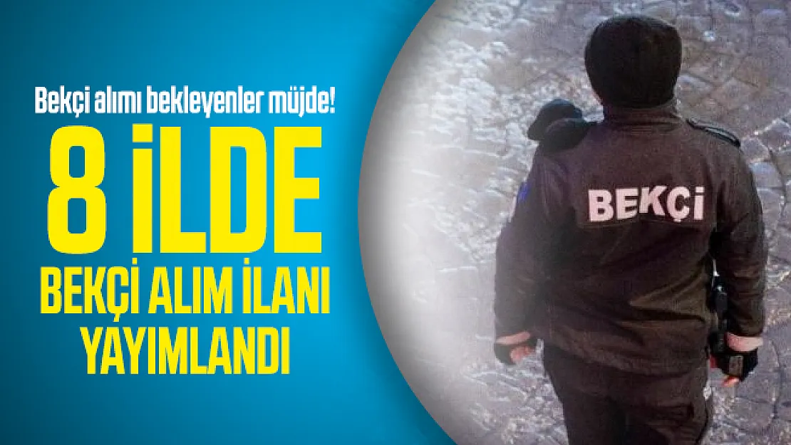 Bekçi alımı bekleyenler müjde! 8 ilde bekçi alım ilanı yayımlandı