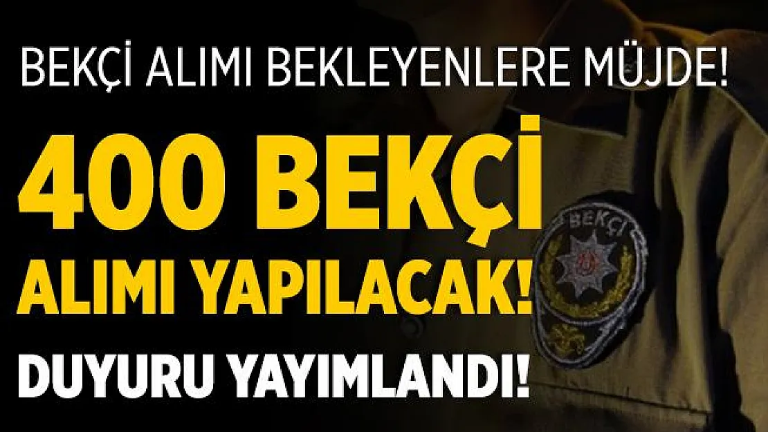 Bekçi alımı bekleyenler müjde! Çarşı ve Mahalle Bekçi alım duyurusu yayımlandı! 400 bekçi alınacak!
