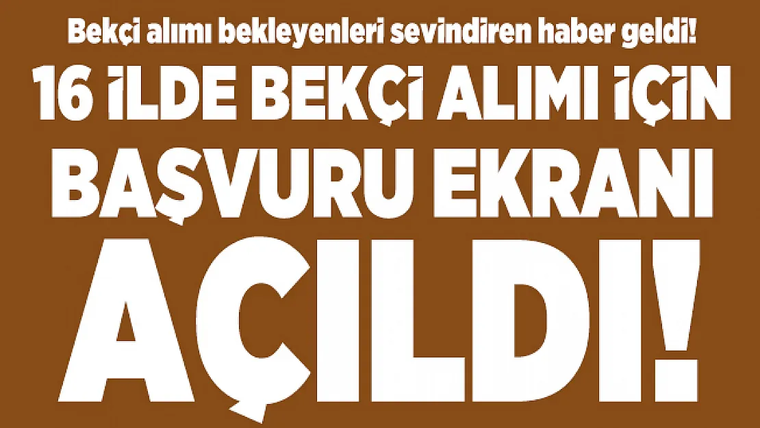 Bekçi alımı bekleyenleri sevindiren haber geldi! 16 İlde bekçi alımı için başvuru ekranı açıldı!