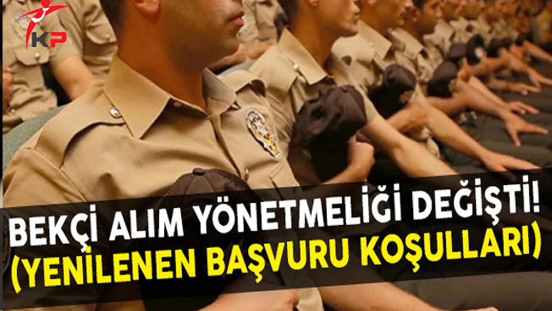 Bekçi Alımı Yönetmeliği Değişti! (Adaylardan Talep Edilen Başvuru Koşulları)