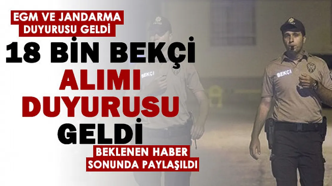 Bekçi alımında kontenjan yükseltildi! EGM ve Jandarma 18 bin bekçi alımı duyurusu geldi: İşte aranan bekçi şartları ve başvuru ayrıntıları