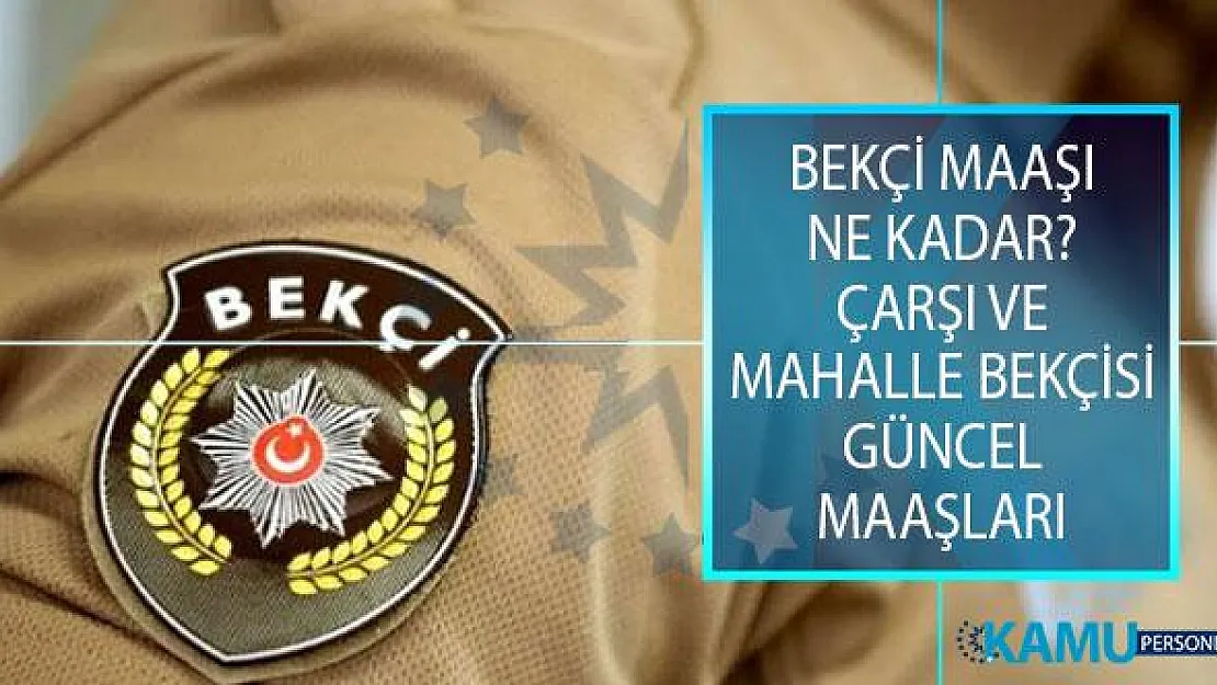 Bekçi Maaşı Ne Kadar? 2019 Çarşı ve Mahalle Bekçisi Güncel Maaşları