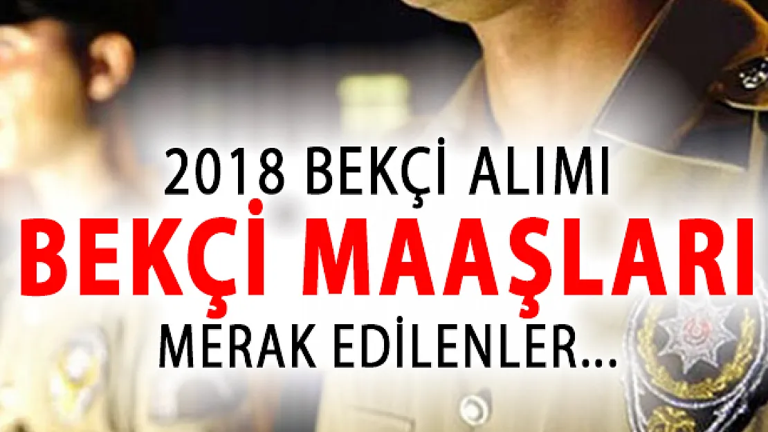 Bekçi Maaşları Ne Kadar? 2018 Bekçi Alımında Son Durum
