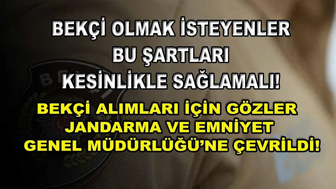 Bekçi Olmak İsteyenler Bu Şartları Kesinlikle Sağlamalı! Bekçi Alımları İçin Gözler Jandarma ve Emniyet Genel Müdürlüğü'ne Çevrildi!