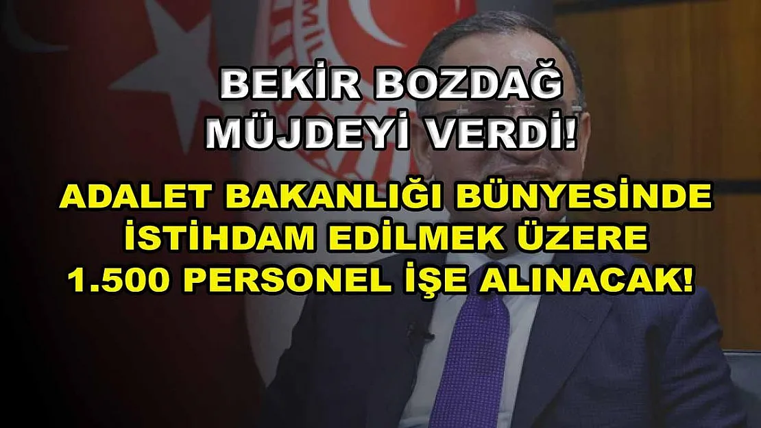 Bekir Bozdağ Müjdeyi Verdi! Adalet Bakanlığı Bünyesinde İstihdam Edilmek Üzere 1.500 Personel İşe Alınacak!