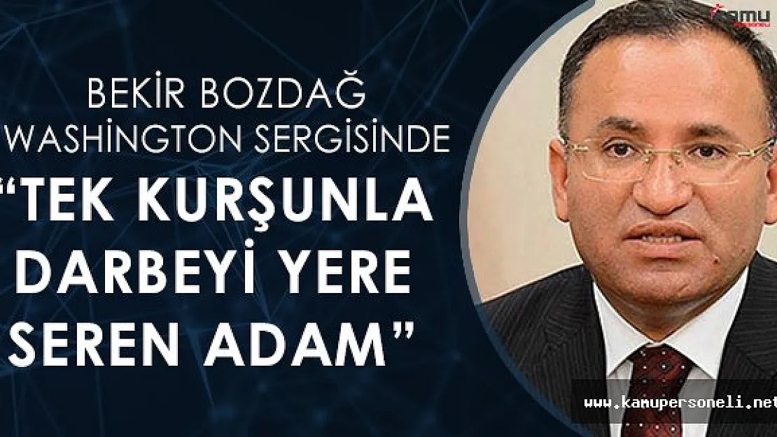 Bekir Bozdağ Washington' da: &quotBir kurşunla darbeyi yere seren adam"