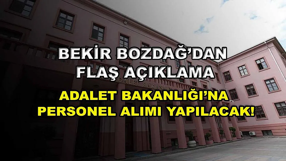 Bekir Bozdağ'dan Flaş Açıklama: Adalet Bakanlığı'na Personel Alımı Yapılacak!