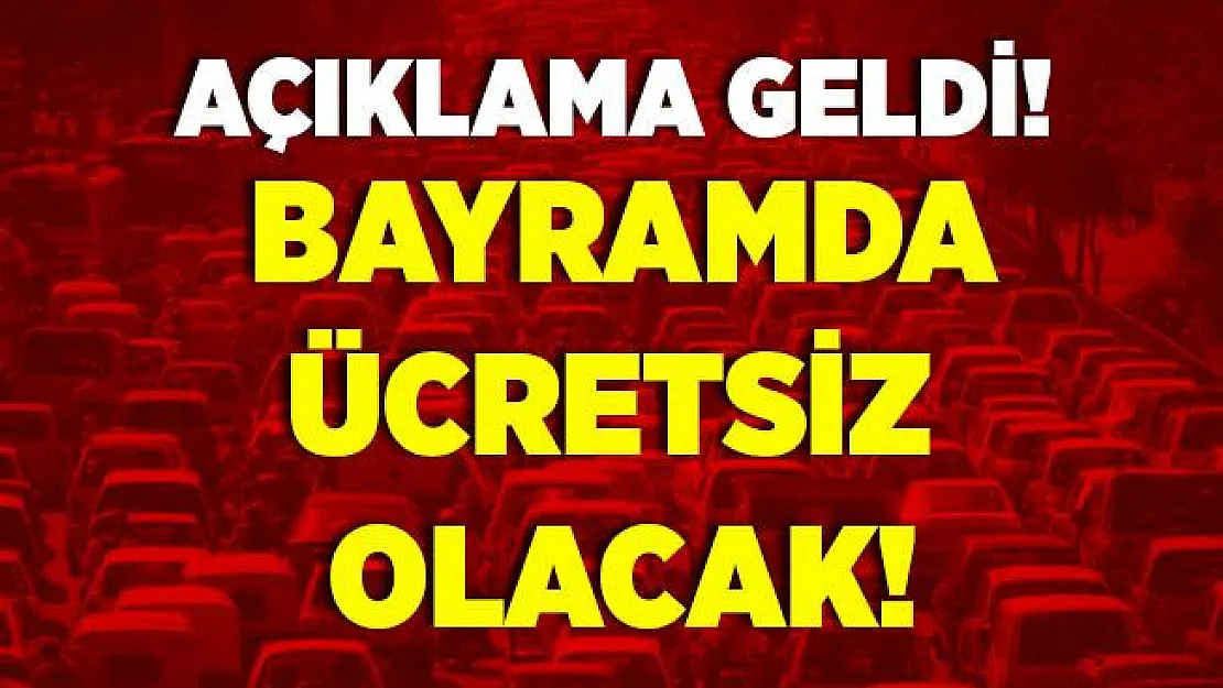 Beklenen açıklama geldi! Bayramda ücretsiz olacak!