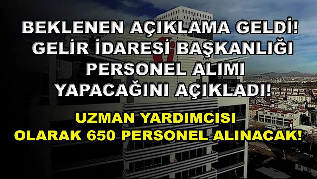 Beklenen Açıklama Geldi! Gelir İdaresi Başkanlığı Personel Alımı Yapacağını Açıkladı! Uzman Yardımcısı Olarak 650 Personel Alınacak!