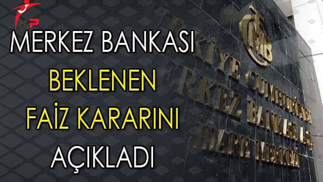 Beklenen Açıklama Geldi: Merkez Bankası Faiz Kararını Açıkladı