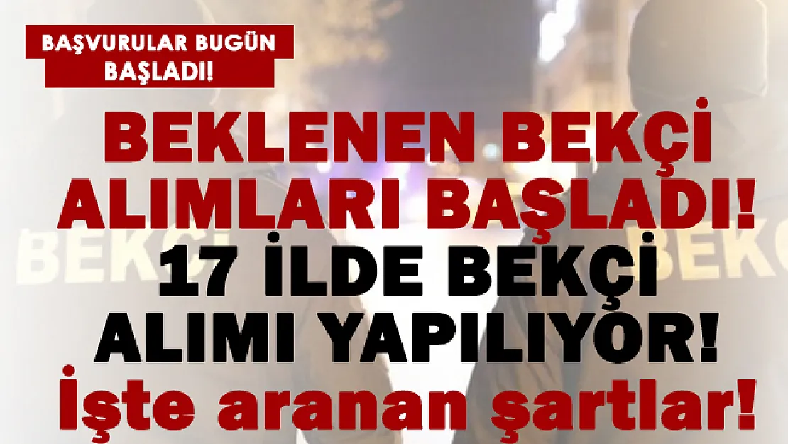 Beklenen bekçi alımları başladı! 17 ilde bekçi alımı yapılacak!