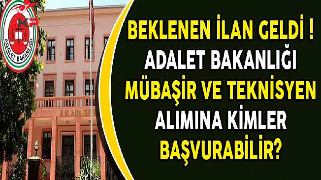 Beklenen İlan Geldi ! Adalet Bakanlığı Mübaşir ve Teknisyen Alımına Kimler Başvurabilir?
