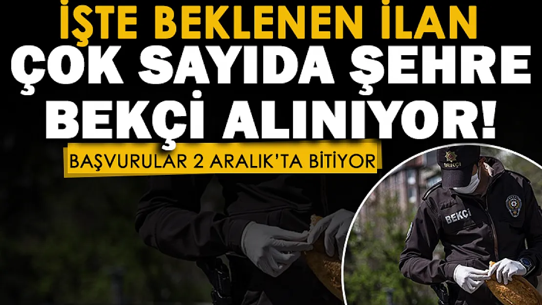 Beklenen ilan geldi! Müjde: Çok sayıda şehirde bekçi alımı yapılıyor! Başvurular 2 Aralık'ta sona eriyor