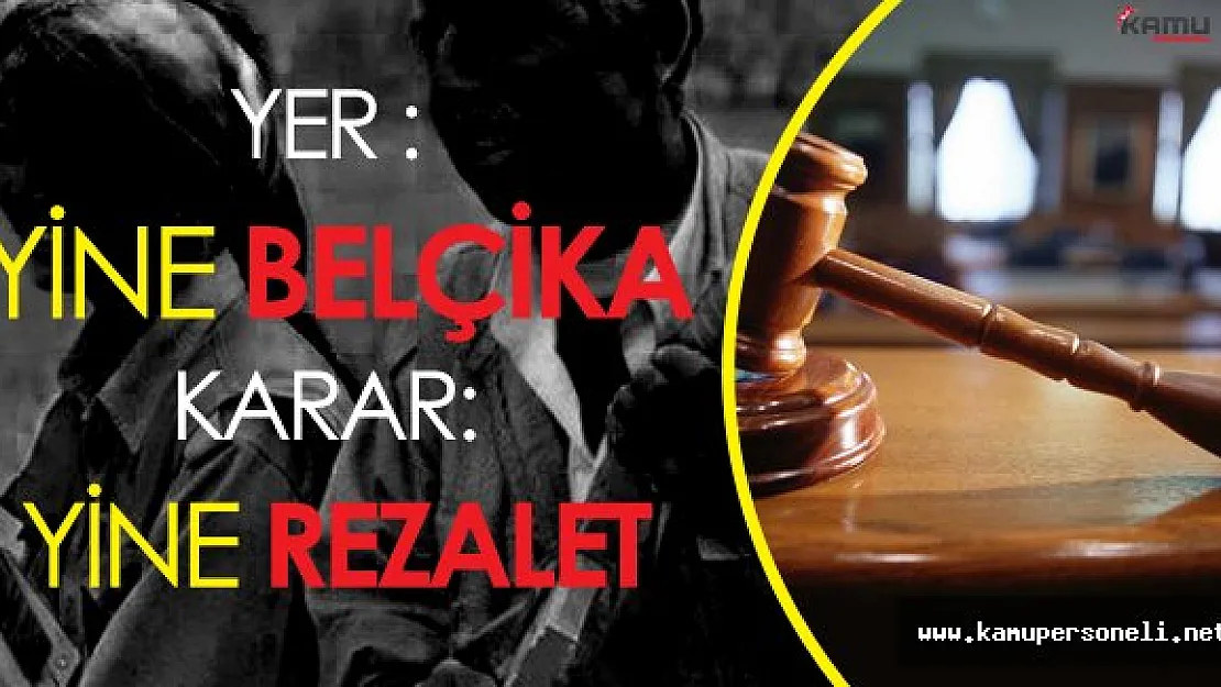 Belçika Mahkemesinden Rezil Karar! Terör Sevici Ülkeden Yeni Saçmalıklar