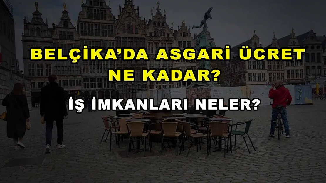Belçika'da Asgari Ücret Ne Kadar? İş İmkanları Neler?