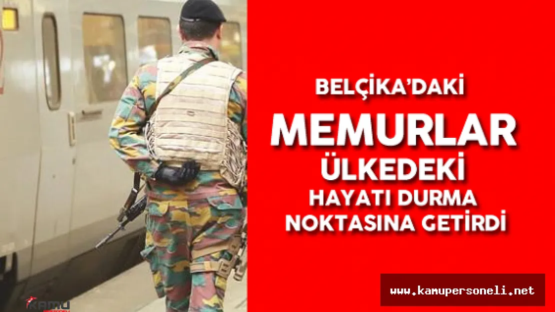 Belçika'daki Memurlar Grev Yaptı! ,  Ülkedeki Hayat Durma Noktasına Geldi