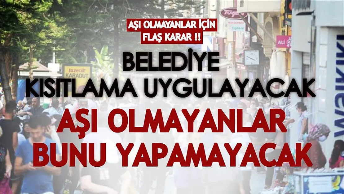 Belediye, aşı olmayanlar için flaş karar aldı! Bundan sonra kısıtlama uygulanacak