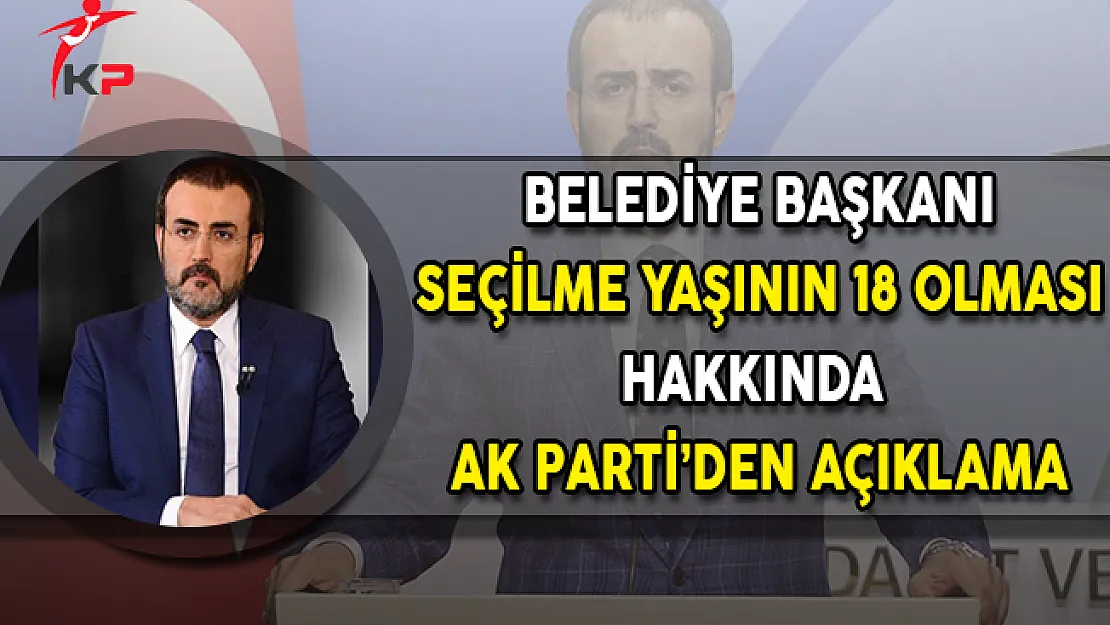 Belediye Başkanı Seçilme Yaşının 18 Olması Hakkında AK Parti'den Açıklama