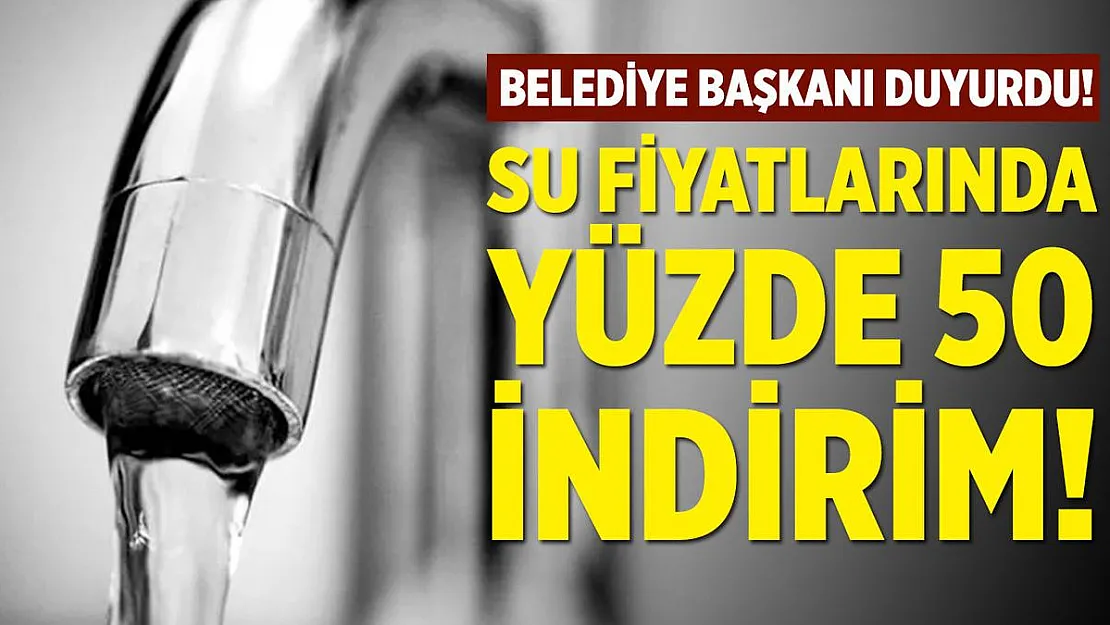 Belediye Başkanı su fiyatlarında yüzde 50 indirim yaptı!