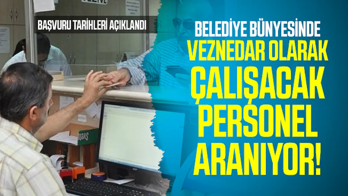 Belediye bünyesinde veznedar olarak çalışacak personel aranıyor! Başvuru tarihi açıklandı