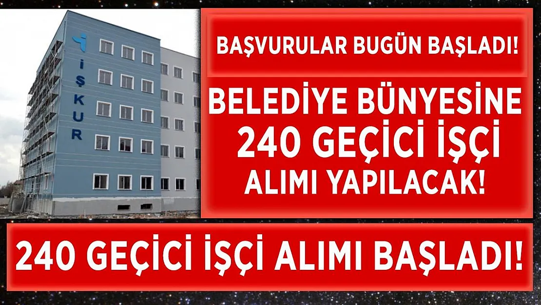 Belediye bünyesine 240 işçi alınacak! Başvurular bugün başladı!