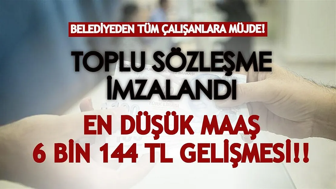 Belediye çalışanları için toplu sözleşme imzalandı! En düşük çalışan maaşı 6144 TL gelişmesi...