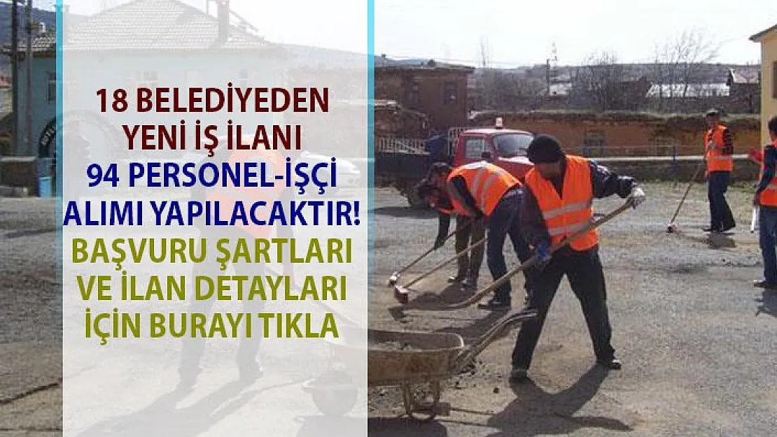 Belediye işçi personel alımı iş ilanları! İŞKUR, 18 Farklı belediyede 94 vasıflı vasıfsız işçi alımı yapacaktır