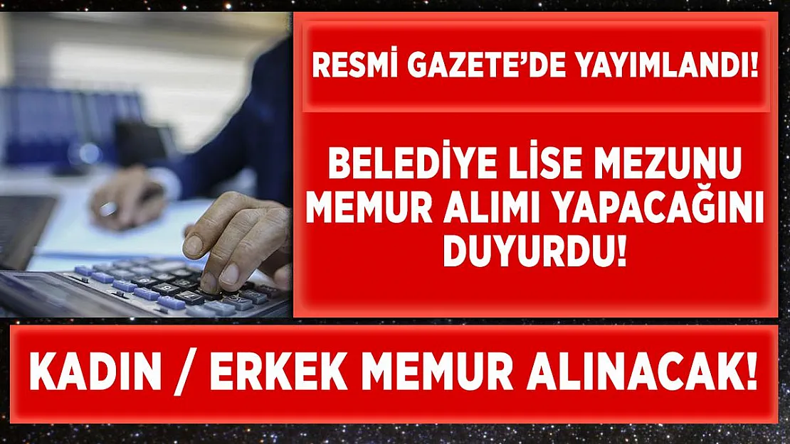 Belediye lise mezunu memur alım ilanı yayımladı!